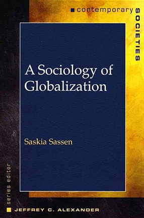 A Sociology of Globalization by Saskia Sassen. Contemporary Societies Series editor, Jeffrey C. Alexander