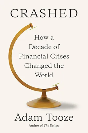 Crashed: How a Decade of Financial Crises Changed the World By Adam Tooze