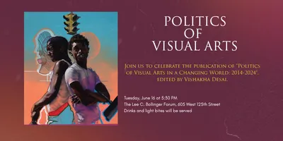 Join us to celebrate the publication of "Politics of Visual Arts in a Changing World: 2014-2024", edited by Vishakha Desai.