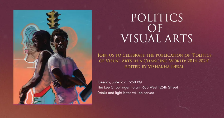 Join us to celebrate the publication of "Politics of Visual Arts in a Changing World: 2014-2024", edited by Vishakha Desai.